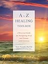 A to Z Healing Toolbox:A Practical Guide for Navigating Grief and Trauma with Intention