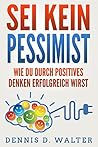 Positives Denken: Durch positives Denken erfolgreich werden (German Edition)