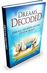 Dreams Decoded: Unravel The Hidden Mystery Of Your Dreams