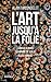 L'Art jusqu'à la folie: Camille Claudel, Séraphine de Senlis, Aloïse Corbaz