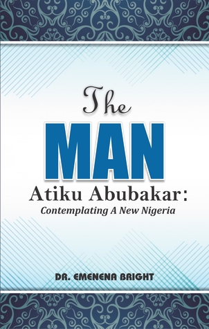 The Man Atiku Abubakar: Contemplating A New Nigeria