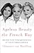 Ageless Beauty the French W...