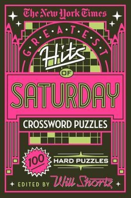 The New York Times Greatest Hits of Saturday Crossword Puzzles: 100 Hard Puzzles