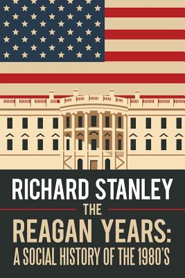 The Reagan Years: A Social History of the 1980’s
