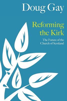 Reforming the Kirk: The Future of the Church of Scotland (Paperback)