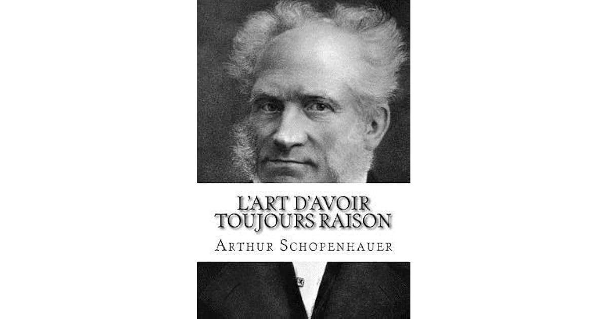 L�Art D�Avoir Toujours Raison by Arthur Schopenhauer L�Art D�Avoir Toujours Raison by Arthur Schopenhauer