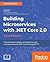 Building Microservices with .NET Core 2.0 by Gaurav Aroraa