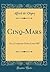 Cinq-Mars: Or a Conspiracy Under Louis XIII (Classic Reprint)