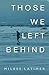Those We Left Behind by Milree Latimer