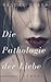 Die Pathologie der Liebe