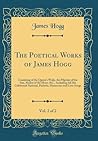 The Poetical Works of James Hogg, Vol. 2 of 2: Consisting of the Queen's Wake, the Pilgrims of the Sun, Mador of the Moor, &C., Including All His ... Humorous and Love Songs (Classic Reprint)