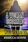 A Woman Scorned by Rebecca Howie