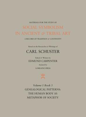 Social Symbolism in Ancient & Tribal Art: Genealogical Patterns: The Human Body as Metaphor of Society (Volume 1, Book 3)