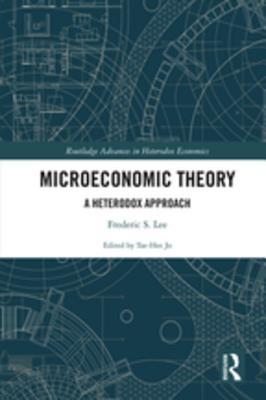 Microeconomic Theory: A Heterodox Approach (Routledge Advances in Heterodox Economics)