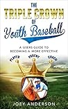 The Triple Crown of Youth Baseball by Joey Anderson