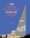 The Federal Government is run by idiots! by James E. Joyce The Federal Government is run by idiots! by James E. Joyce