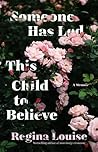 Someone Has Led This Child to Believe by Regina Louise Someone Has Led This Child to Believe by Regina Louise