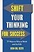 Shift Your Thinking for Success: 77 Ways to Win at Work and in Life