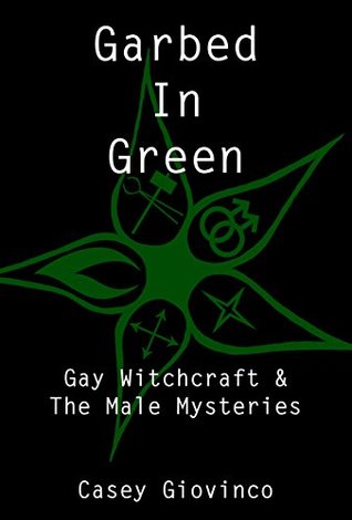 Garbed In Green: Gay Witchcraft & The Male Mysteries (Kindle Edition)