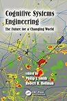 Cognitive Systems Engineering: The Future for a Changing World (Expertise: Research and Applications Series)