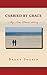 Carried By Grace by Brent Shubin