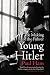 Young Hitler: The Making of the Fuhrer