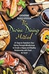 The Divine Dining Method: 21 Days to Transform Your Eating Through Mindfulness to Create a Happy and Healthy Relationship with Food . . . for Good The Divine Dining Method: 21 Days to Transform Your Eating Through Mindfulness to Create a Happy and Healthy Relationship with Food . . . for Good