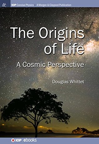 The Origins of Life: A Cosmic Perspective (IOP Concise Physics)