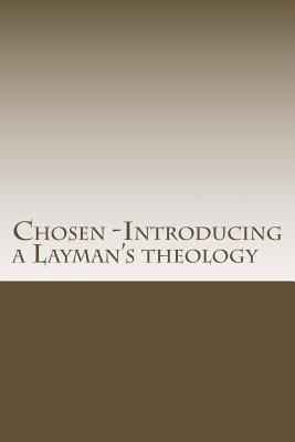 Chosen -Introducing a Layman's Theology