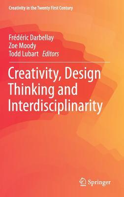 Creativity, Design Thinking and Interdisciplinarity (Creativity in the Twenty First Century)