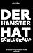 Der Hamster hat Schluckauf:...