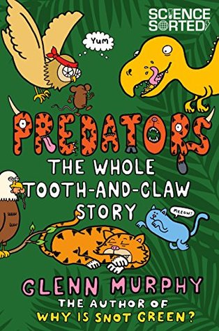 Predators: The Whole Tooth and Claw Story (Science Sorted Book 7)