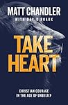 Book cover for Take Heart: Christian Courage in the Age of Unbelief