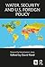 Water, Security and U.S. Foreign Policy