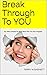 Break Through To YOU: You W...