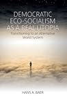 Democratic Eco-Socialism as a Real Utopia: Transitioning to an Alternative World System