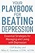 Your Playbook for Beating Depression: Essential Strategies for Managing and Living with Depression