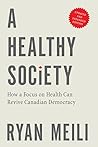 A Healthy Society, Updated and Expanded Edition: How a Focus on Health Can Revive Canadian Democracy