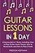 Guitar Lessons: In 1 Day - Bundle - The Only 4 Books You Need to Learn Acoustic Guitar Music Theory and Guitar Instructions for Beginners Today
