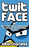Twit-Face (TWIT FACE SERIES Book 1) Twit-Face (TWIT FACE SERIES Book 1)
