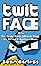 Twit-Face (TWIT FACE SERIES Book 1)