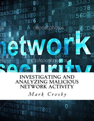 Investigating and Analyzing Malicious Network Activity