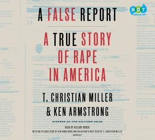 An Unbelievable Story: She Said She Was Raped. Detectives Said She Lied. How Police Investigate Sexual Assault in America.