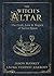 Witch's Altar: The Craft, Lore & Magick of Sacred Space