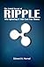 Ripple: The Controversial Cryptocurrency that is competing with Bitcoin, Ethereum, Dash, Litecoin, Monero and other Altcoins. Ultimate guide to Investing, Trading and Mining