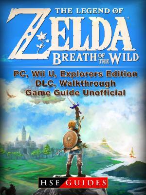 The Legend Of Zelda Breath Of The Wild Pc Wii U Explorers Edition Dlc Walkthrough Game Guide Unofficial By Hse Guides