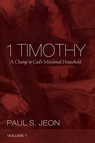 1 Timothy, Volume 1: A Charge to God’s Missional Household (Kindle Edition)