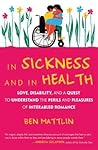 In Sickness and in Health: Love, Disability, and a Quest to Understand the Perils and Pleasures of Interabled Romance In Sickness and in Health: Love, Disability, and a Quest to Understand the Perils and Pleasures of Interabled Romance