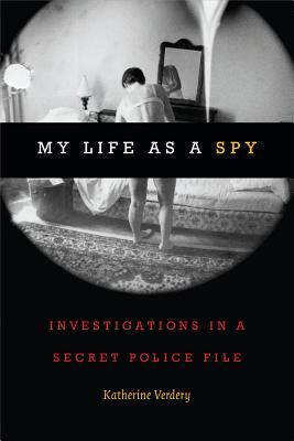 My Life as a Spy: Investigations in a Secret Police File (Hardcover)