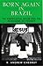Born Again in Brazil by R. Andrew Chesnut